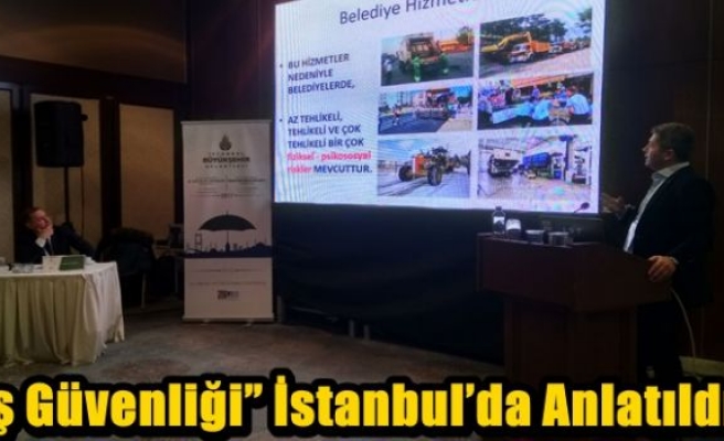 İş Güvenliği” İstanbul’da Anlatıldı