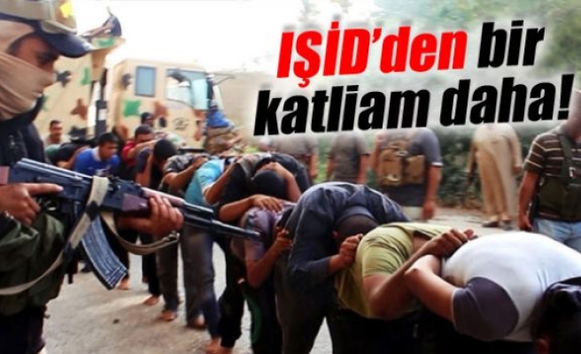 IŞİD’den bir katliam daha