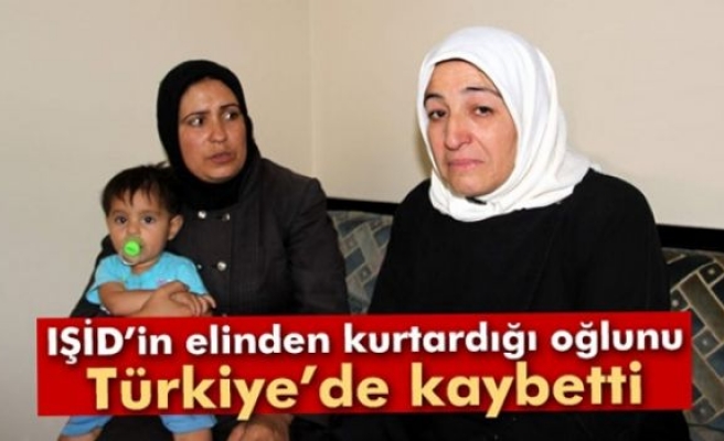 IŞİD’in elinden kurtardığı oğlunu Türkiye’de kaybetti