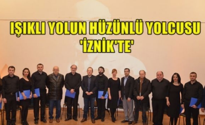 ‘Işıklı Yolun Hüzünlü Yolcusu` İznik`te