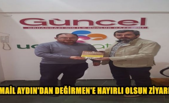 İsmail Aydın’dan Değirmen’e hayırlı olsun ziyareti