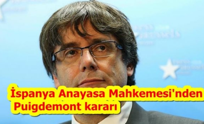 İspanya Anayasa Mahkemesi'nden Puigdemont kararı