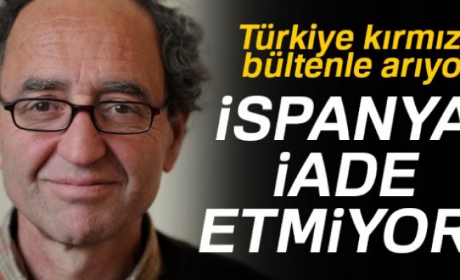 İSPANYA İADE ETMİYOR!