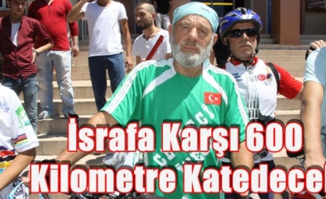 İsrafa Karşı 600 Kilometre Katedecek