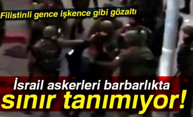 İsrail askerleri barbarlıkta sınır tanımıyor