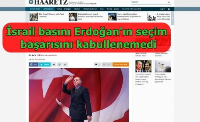 İsrail basını Erdoğan'ın seçim başarısını kabullenemedi