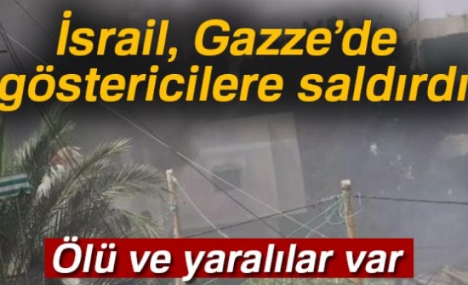 İSRAİL GAZZE'DE GÖSTERİCİLERE SALDIRDI!