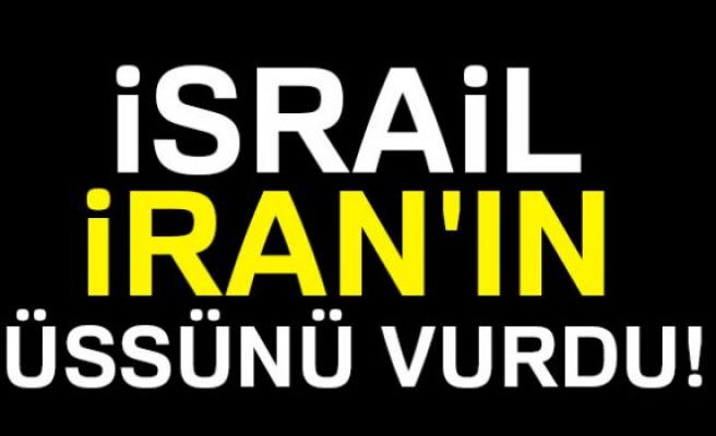 İsrail, İran üssünü vurdu