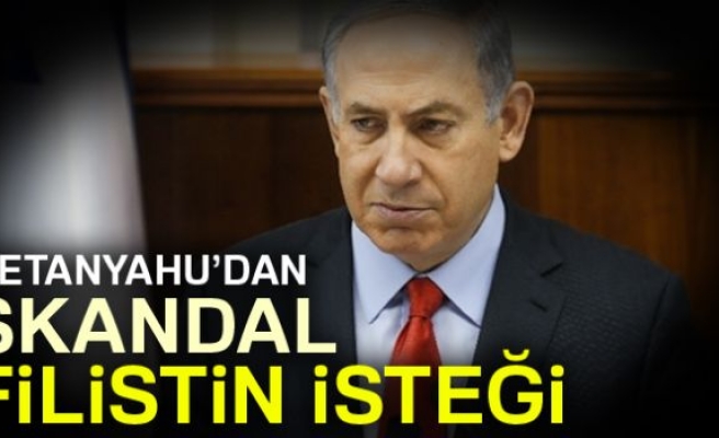 İSRAİL'DEN SKANDAL FİLİSTİN İSTEĞİ!