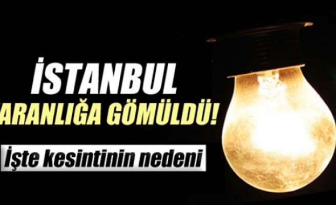 İstanbul karanlığa gömüldü!