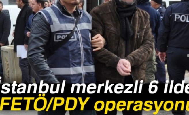 İstanbul merkezli FETÖ/PDY operasyonu