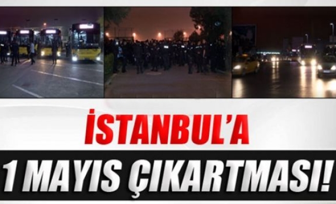 İstanbul'a 1 Mayıs çıkartması!