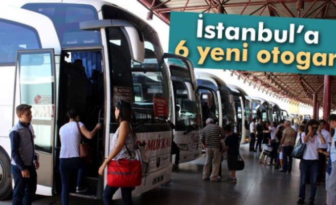 İstanbul'a 6 yeni otogar