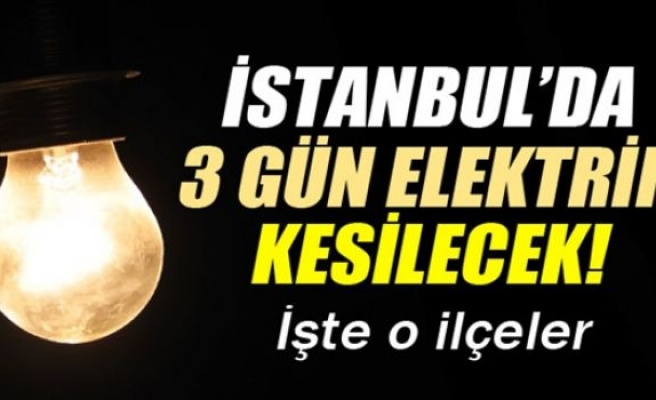 İstanbul'da 3 gün elektrik kesintisi