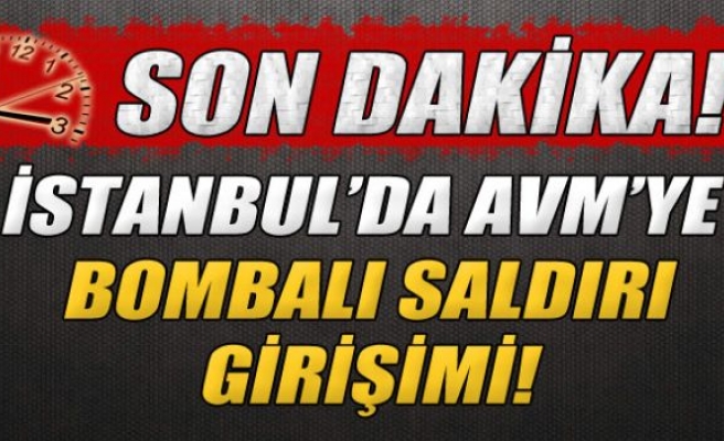 İstanbul’da AVM’ye bombalı saldırı girişimi!