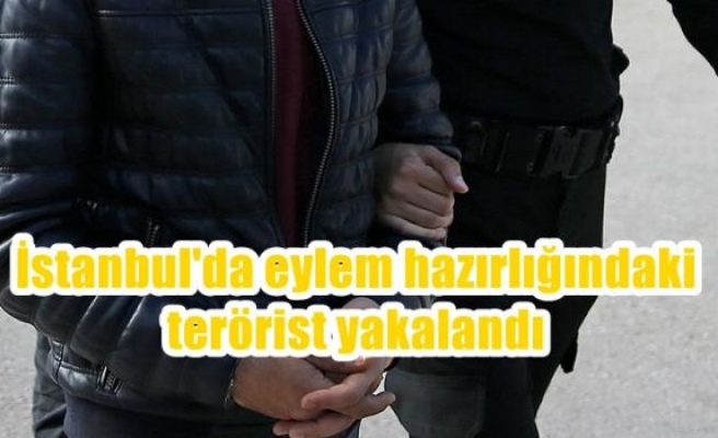 İstanbul'da eylem hazırlığındaki terörist yakalandı