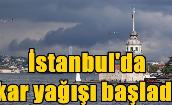 İstanbul'da kar yağışı başladı