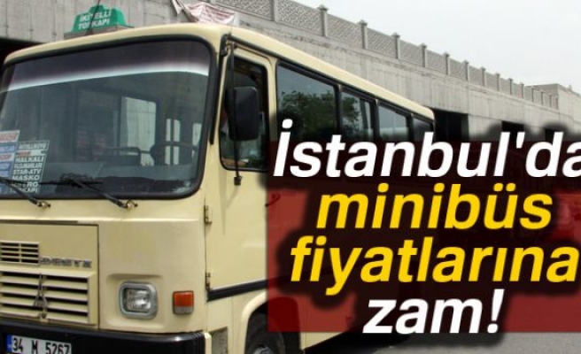 İstanbul'da minibüs fiyatlarına zam geldi