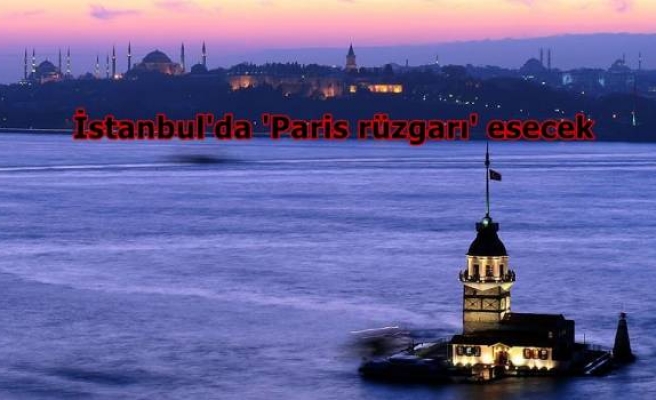 İstanbul'da 'Paris rüzgarı' esecek