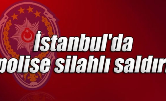 İstanbul'da polise silahlı saldırı