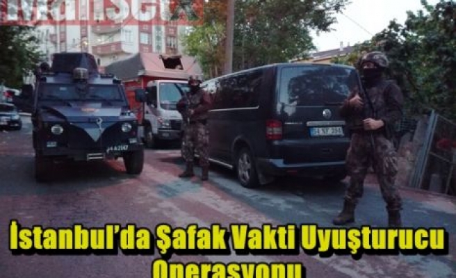 İstanbul’da Şafak Vakti Uyuşturucu Operasyonu