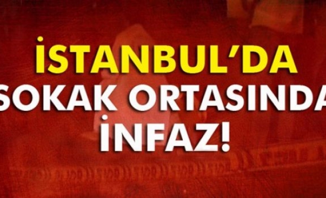 İstanbul’da sokak ortasında infaz