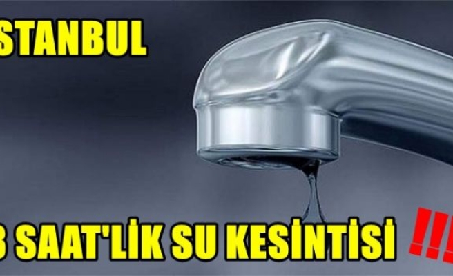 İSTANBULDA SU KESİNTİSİ 