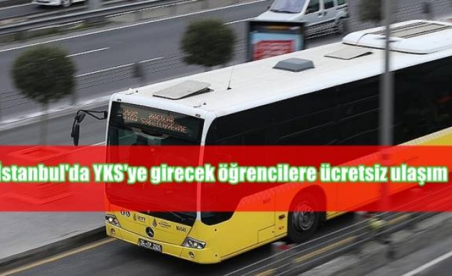 İstanbul'da YKS'ye girecek öğrencilere ücretsiz ulaşım