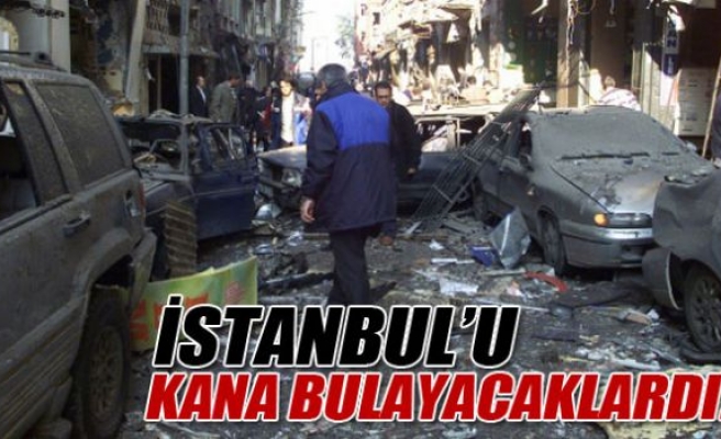 İstanbul'u kana bulayacaklardı!