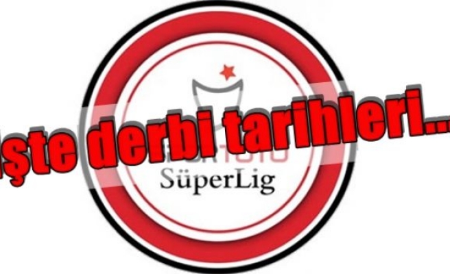 İşte derbi tarihleri...