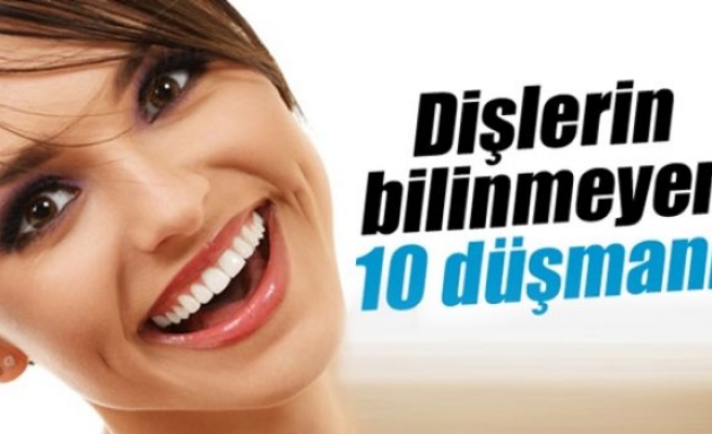 İşte dişlerinizin 10 düşmanı!