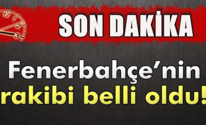 İşte Fenerbahçe'nin rakibi