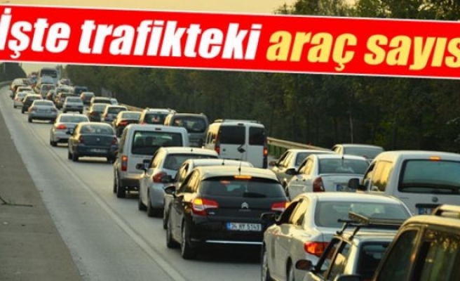 İşte Trafikteki Araç Sayısı!