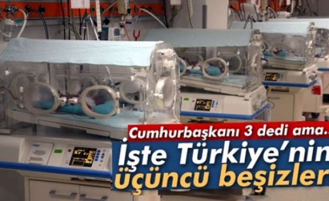 İşte Türkiye'nin üçüncü beşizleri