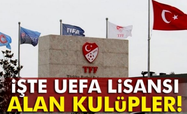 İşte UEFA Lisansı alan kulüpler!