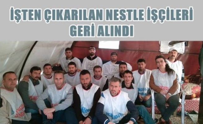 İşten çıkarılan nestle işçileri geri alındı