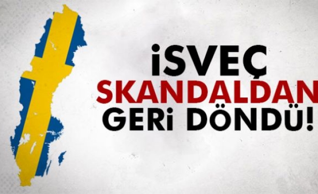 İsveç Skandaldan Geri Döndü!