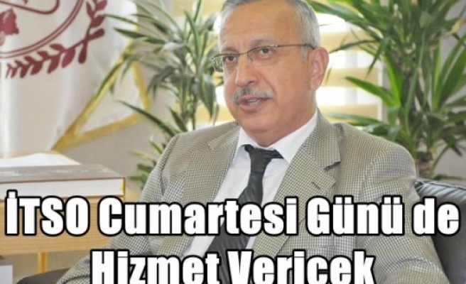 İTSO Cumartesi Günü de Hizmet Vericek