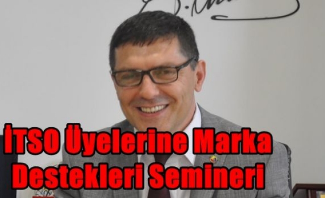 İTSO Üyelerine Marka Destekleri Semineri