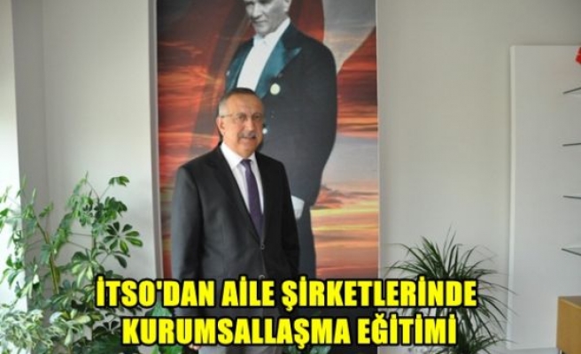 İTSO'dan aile şirketlerinde kurumsallaşma eğitimi