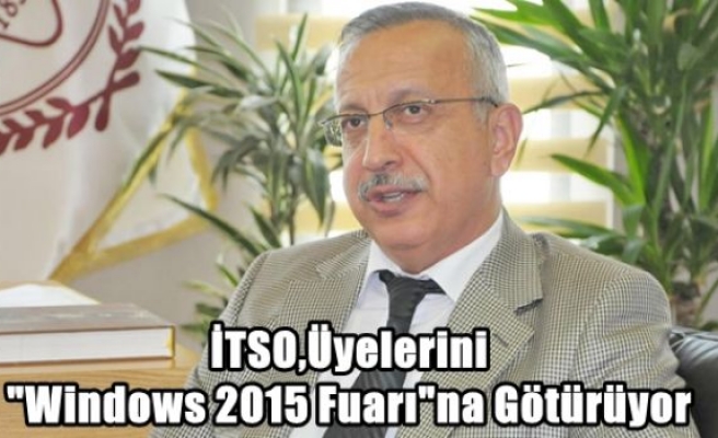 İTSO,Üyelerini “Windows 2015 Fuarı“na Götürüyor