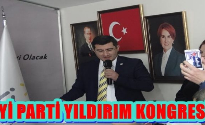 İYİ PARTİ YILDIRIM KONGRESİ