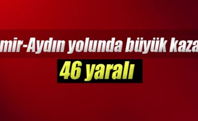 İzmir-Aydın otobanında kaza: 46 yaralı