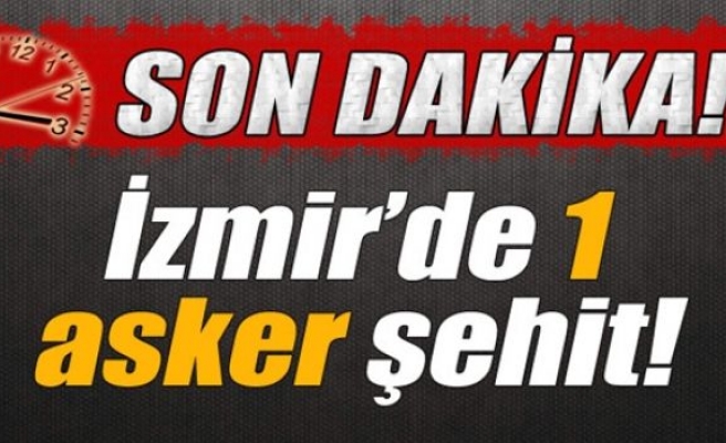 İzmir'de 1 asker şehit