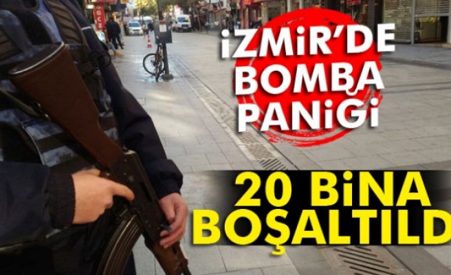 İzmir'de bomba paniği: 20 bina boşaltıldı