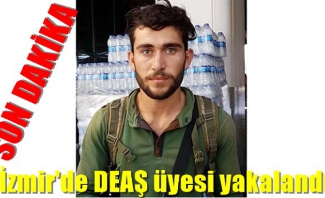 İzmir'de DEAŞ üyesi yakalandı