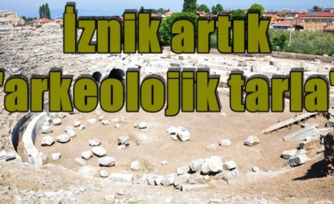 İznik artık 'arkeolojik tarla'