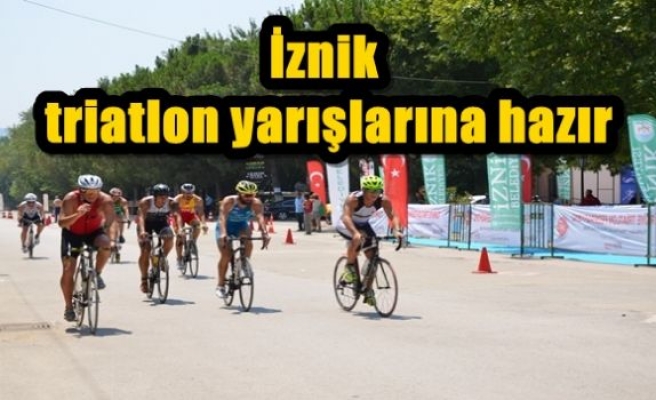 İznik triatlon yarışlarına hazır