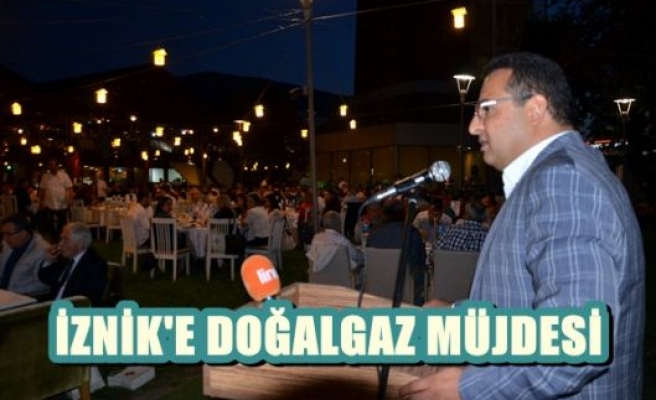 İznik'e Doğalgaz Müjdesi