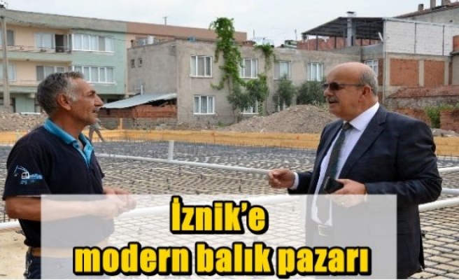 İznik’e modern balık pazarı 